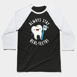 Always Stay Heal-teeth Funny Dental Pun Baseball T-Shirt